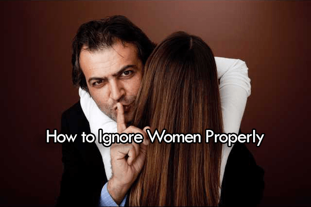 how to ignore women